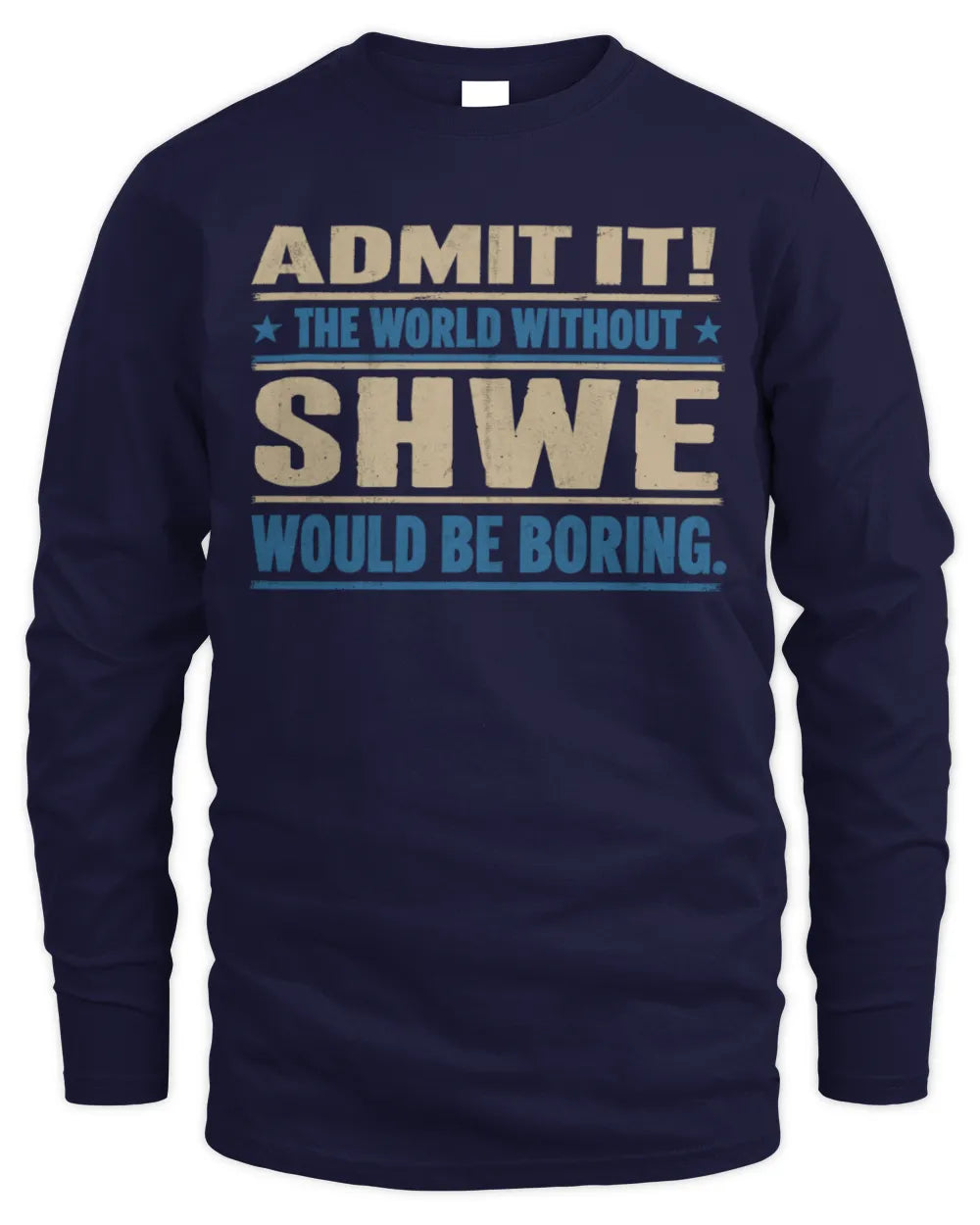 SHWE TP68-K2-968 – Personalized Funny Quote Apparel “The World Without NAME Would Be Boring” - Men's Long Sleeved T-Shirt - Navy