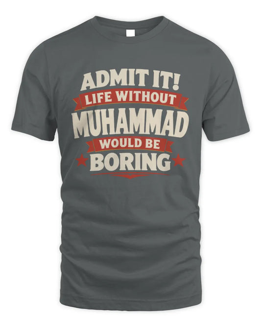 MUHAMMAD P4 KT003 Personalized Funny Quote Apparel “Life Without NAME Would Be Boring” - Unisex Standard T-Shirt - Charcoal