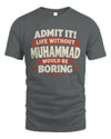 MUHAMMAD P4 KT003 Personalized Funny Quote Apparel “Life Without NAME Would Be Boring”