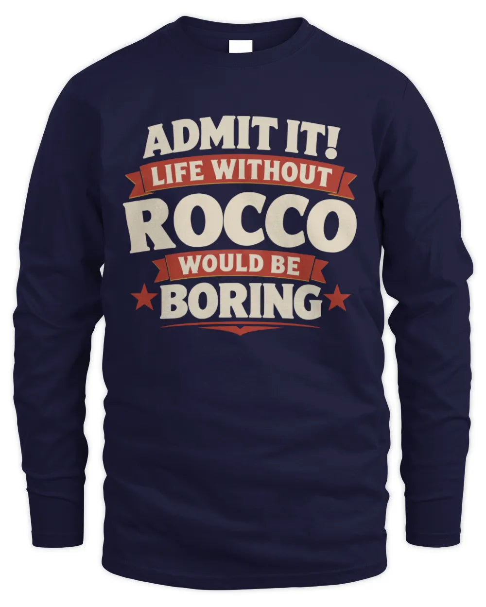 ROCCO P4 KT003 Personalized Funny Quote Apparel “Life Without NAME Would Be Boring” - Men's Long Sleeved T-Shirt - Navy