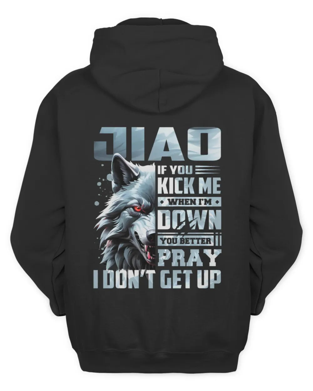 JIAO AP62-K4-666 - Personalized Fierce Wolf Quote Apparel “If You Kick Me When I’m Down, You Better Pray I Don’t Get Up” - Unisex Hoodie - Black