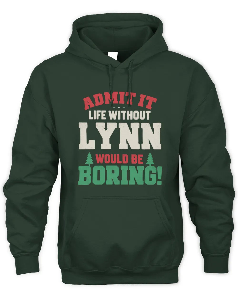 LYNN P5 TH08 Christmas T-Shirt – “Life Without NAME Would Be Boring” - Unisex Hoodie - Forest Green
