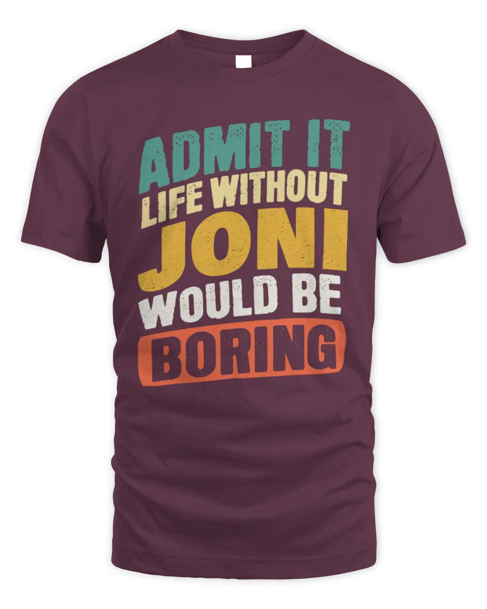 JONI TP88-K4-229
Personalized Funny Quote Apparel “Life Without NAME Would Be Boring” - Unisex Standard T-Shirt - Maroon