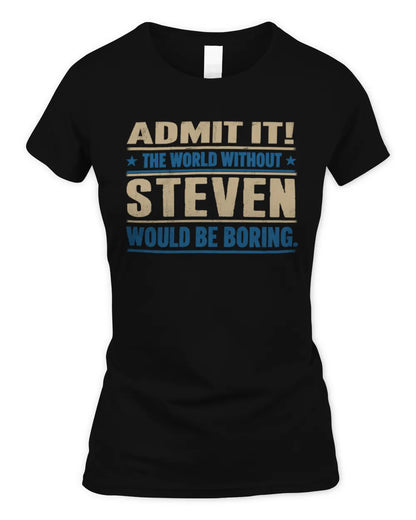 STEVEN TP68-K2-968 – Personalized Funny Quote Apparel “The World Without NAME Would Be Boring” - Women's Standard T-Shirt - Black