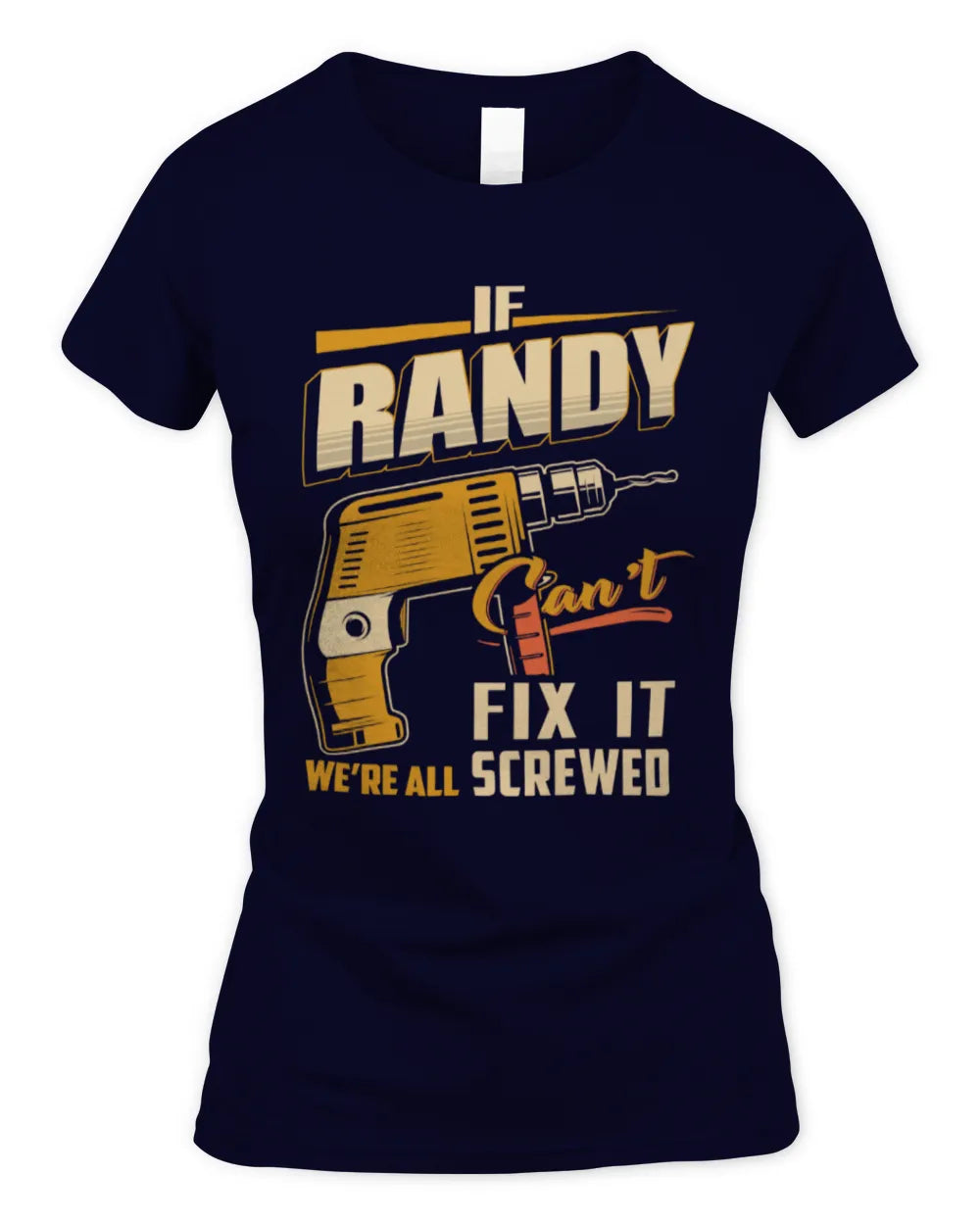 RANDY TP22-K4-228 - Personalized Handyman T-Shirt “If AARON Can’t Fix It, We’re All Screwed” - Women's Standard T-Shirt - Navy