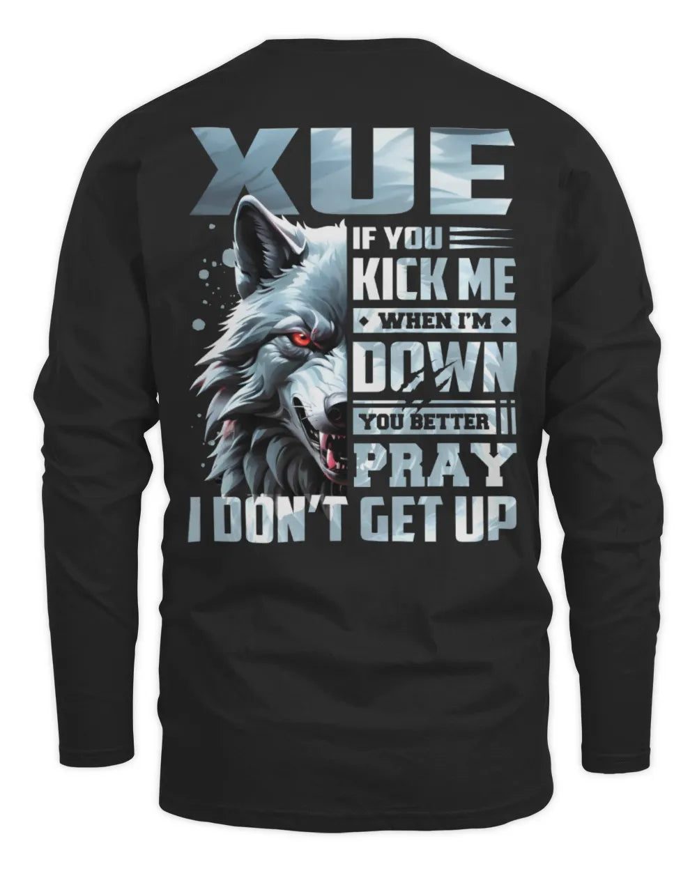 XUE AP62-K4-666 - Personalized Fierce Wolf Quote Apparel “If You Kick Me When I’m Down, You Better Pray I Don’t Get Up” - Men's Long Sleeved T-Shirt - Black