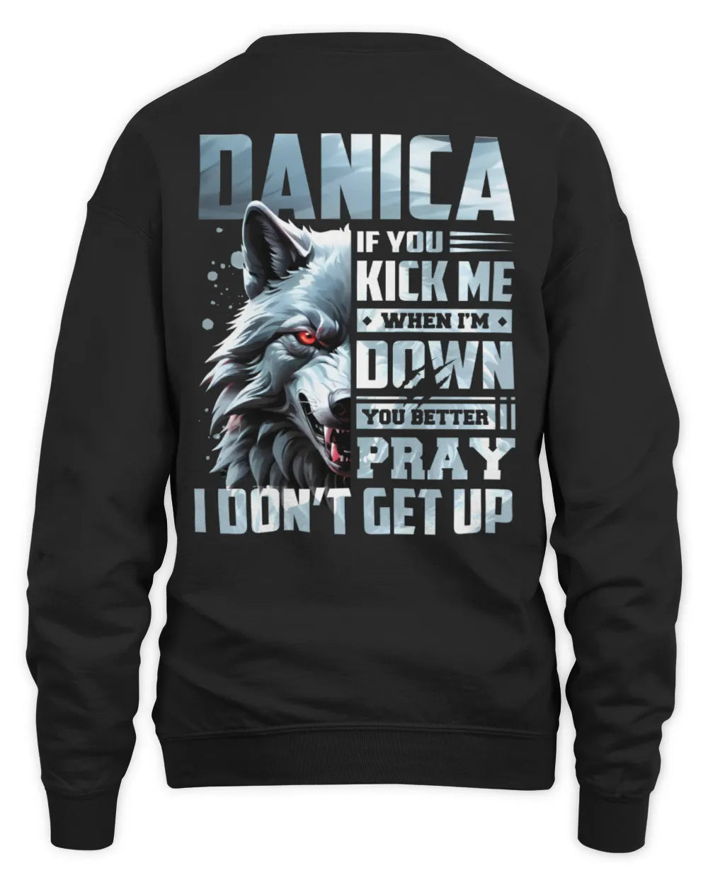 DANICA AP62-K4-666 - Personalized Fierce Wolf Quote Apparel “If You Kick Me When I’m Down, You Better Pray I Don’t Get Up” - Unisex Sweatshirt - Black