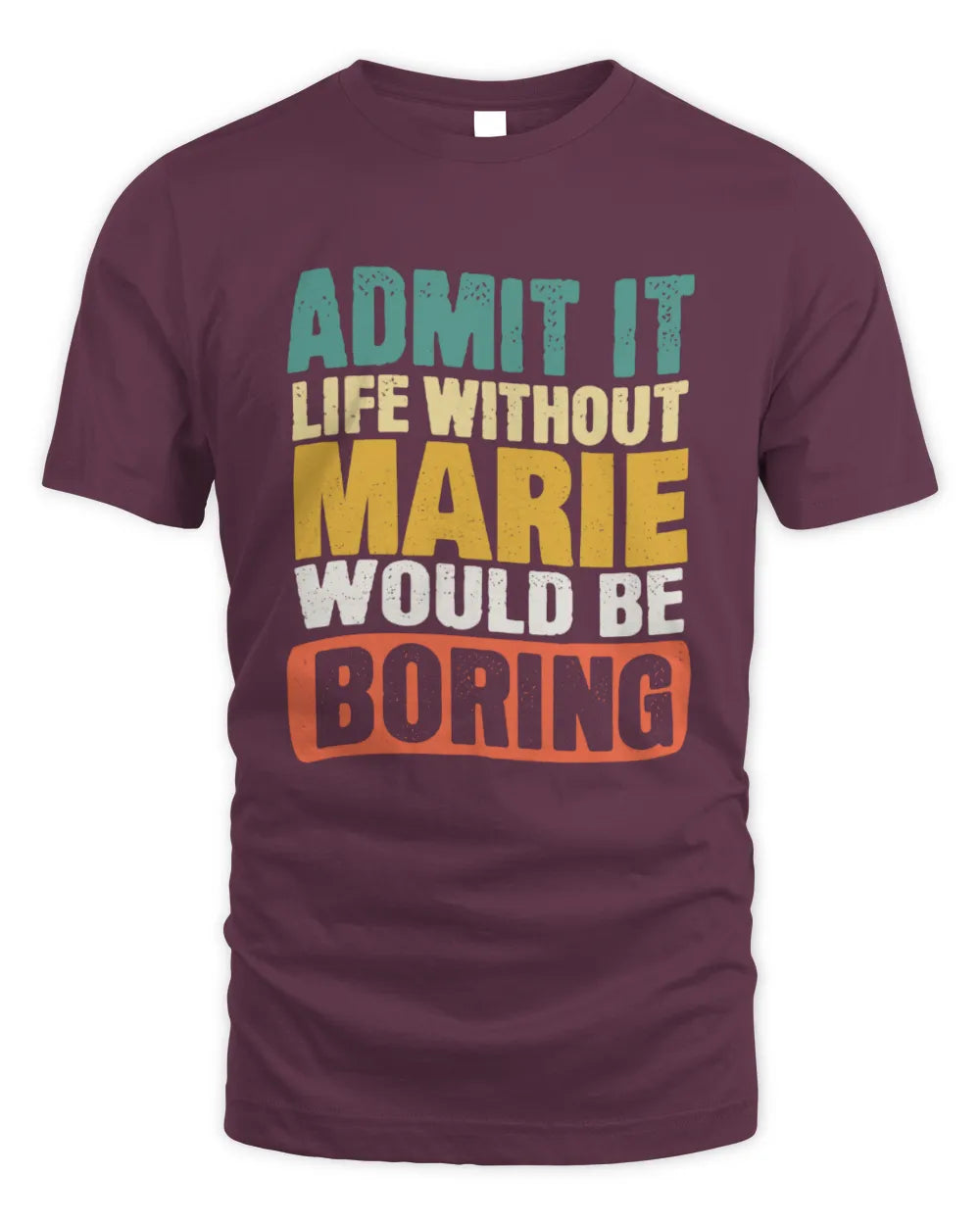 MARIE TP86-K3-229 Personalized Funny Quote Apparel “Life Without NAME Would Be Boring” - Unisex Standard T-Shirt - Maroon