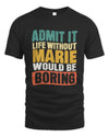 MARIE TP86-K3-229 Personalized Funny Quote Apparel “Life Without NAME Would Be Boring”