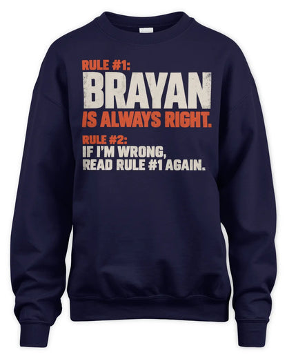 BRAYAN NP1-H006 
Always Right Personalized Name T-Shirt – Funny Custom Name Shirt - Unisex Sweatshirt - Navy