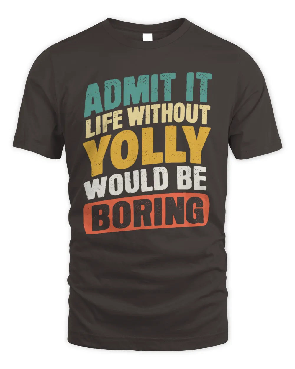 YOLLY TP88-K4-229
Personalized Funny Quote Apparel “Life Without NAME Would Be Boring” - Unisex Standard T-Shirt - Dark Chocolate