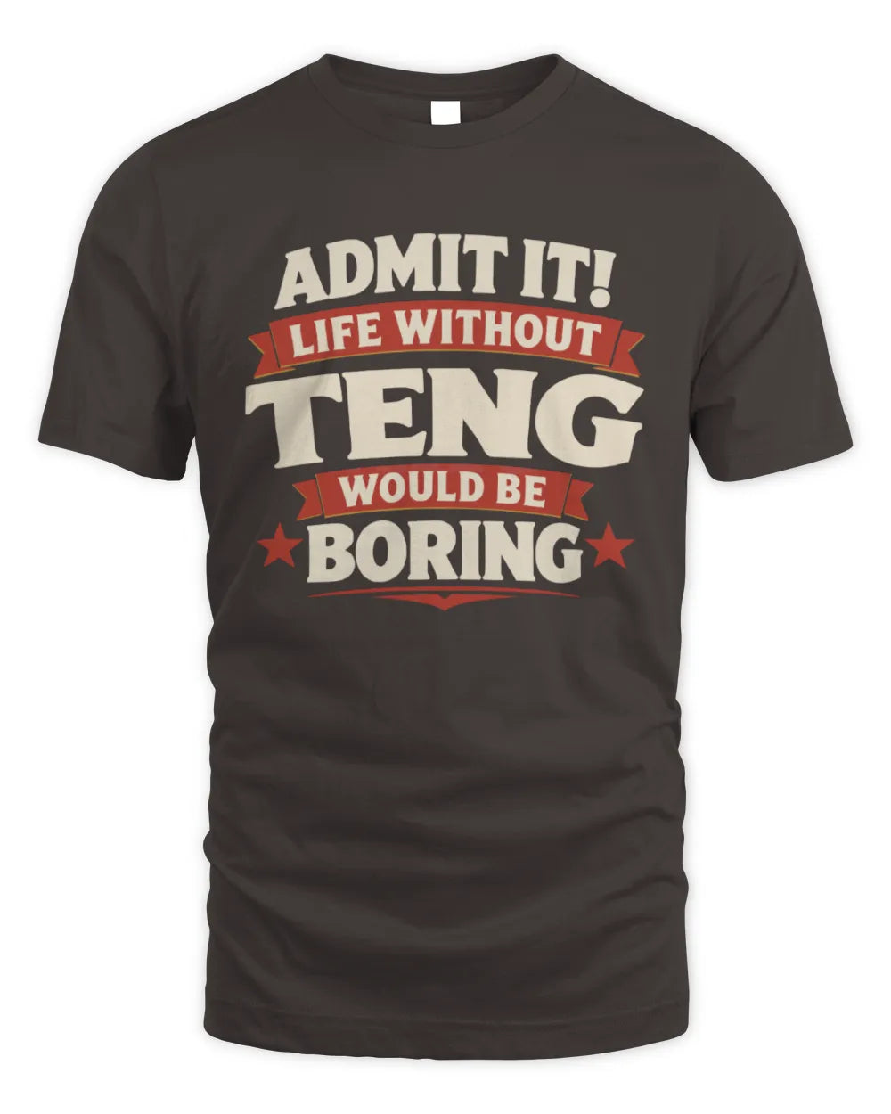TENG P4 KT003 Personalized Funny Quote Apparel “Life Without NAME Would Be Boring” - Unisex Standard T-Shirt - Dark Chocolate
