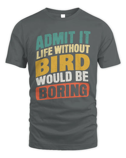 BIRD TP88-K4-229
Personalized Funny Quote Apparel “Life Without NAME Would Be Boring” - Unisex Standard T-Shirt - Charcoal