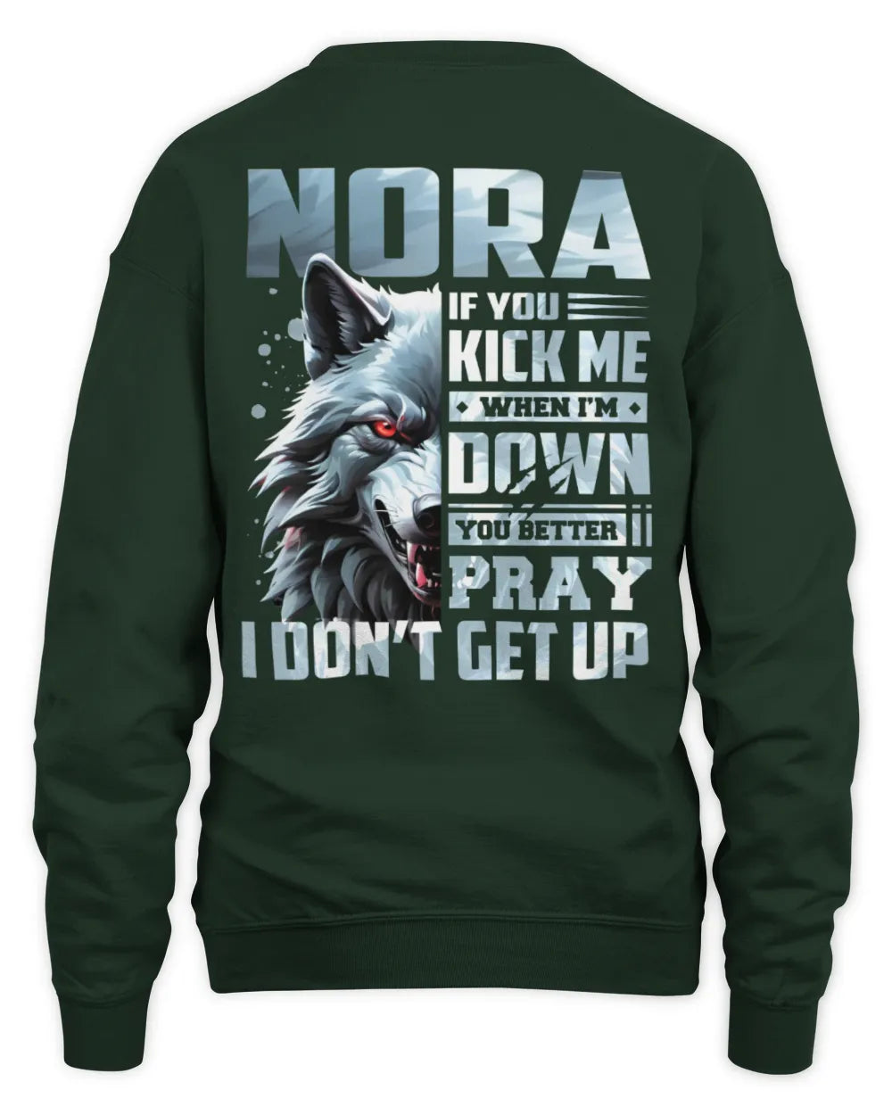 NORA AP62-K4-666 - Personalized Fierce Wolf Quote Apparel “If You Kick Me When I’m Down, You Better Pray I Don’t Get Up” - Unisex Sweatshirt - Forest Green