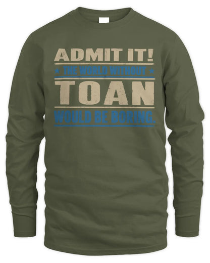 TOAN TP68-K2-968 – Personalized Funny Quote Apparel “The World Without NAME Would Be Boring” - Men's Long Sleeved T-Shirt - Military Green