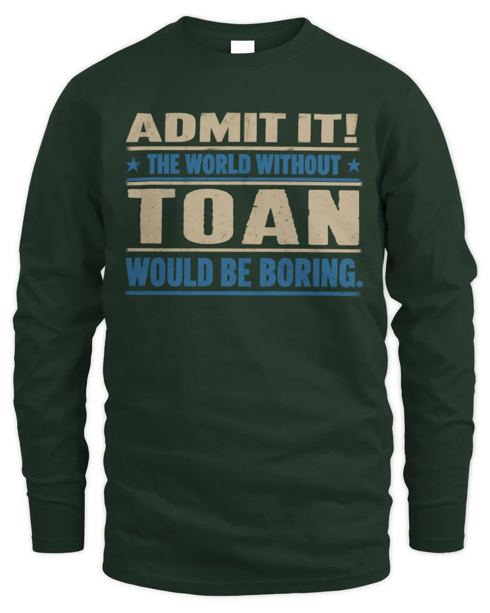 TOAN TP68-K2-968 – Personalized Funny Quote Apparel “The World Without NAME Would Be Boring” - Men's Long Sleeved T-Shirt - Forest Green
