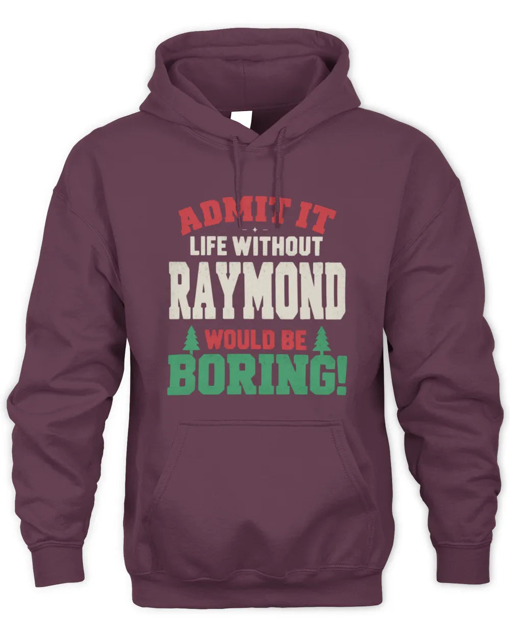 RAYMOND P5 TH08 Christmas T-Shirt – “Life Without NAME Would Be Boring” - Unisex Hoodie - Maroon