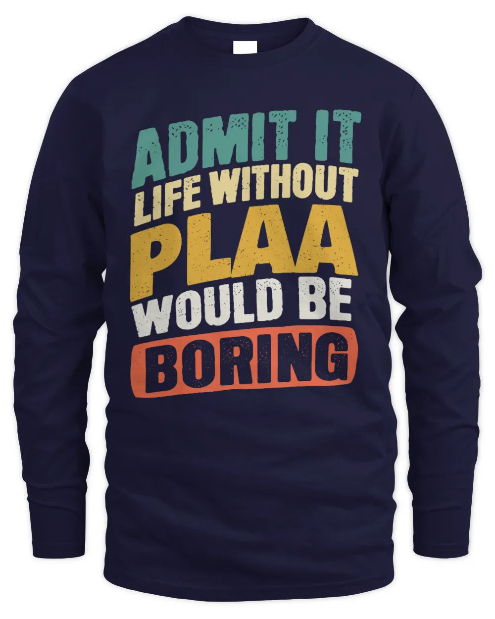 PLAA TP88-K4-229
Personalized Funny Quote Apparel “Life Without NAME Would Be Boring” - Men's Long Sleeved T-Shirt - Navy