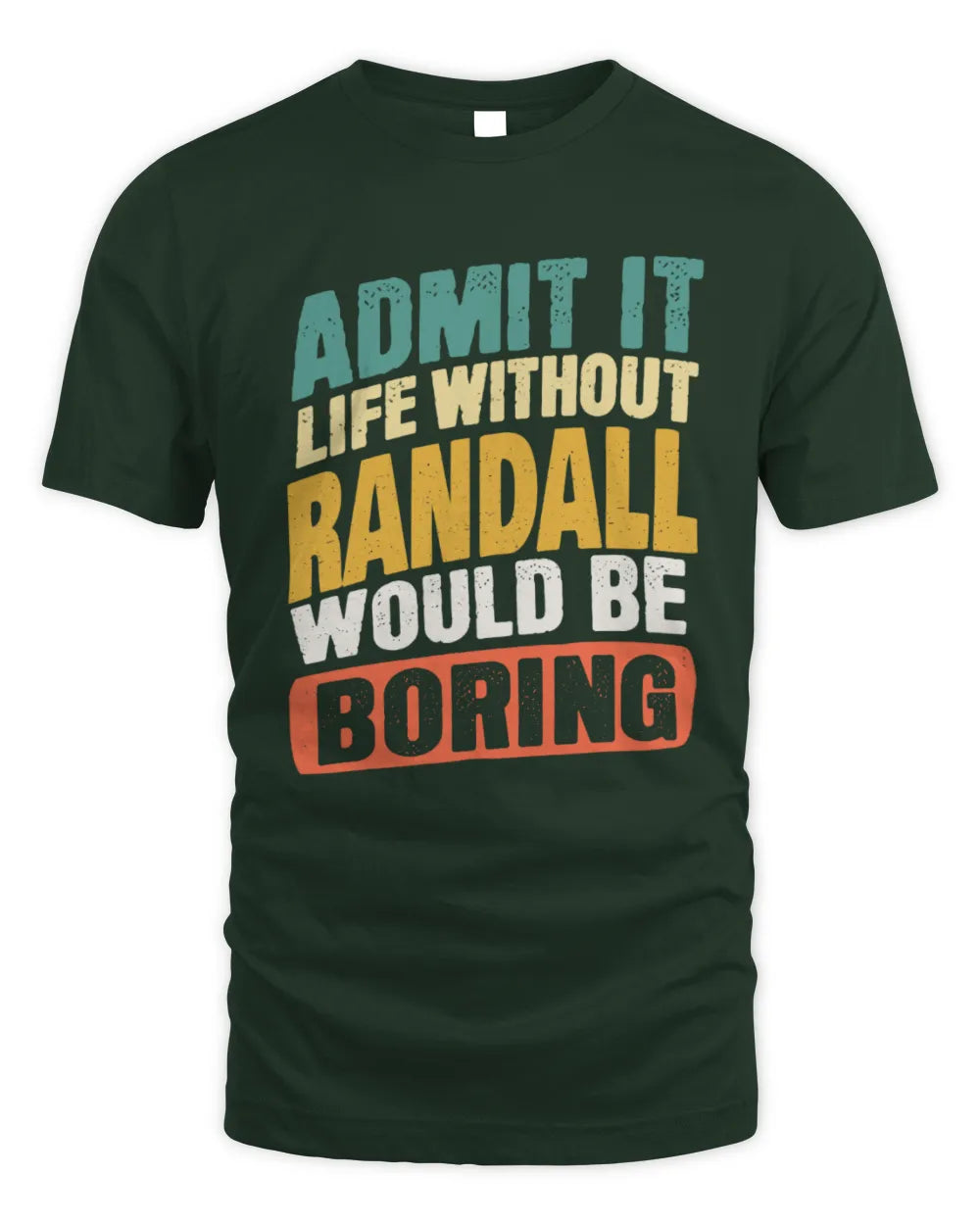 RANDALL TP88-K4-229
Personalized Funny Quote Apparel “Life Without NAME Would Be Boring” - Unisex Standard T-Shirt - Forest Green