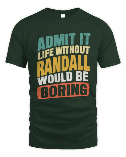 RANDALL TP88-K4-229
Personalized Funny Quote Apparel “Life Without NAME Would Be Boring” - Unisex Standard T-Shirt - Forest Green