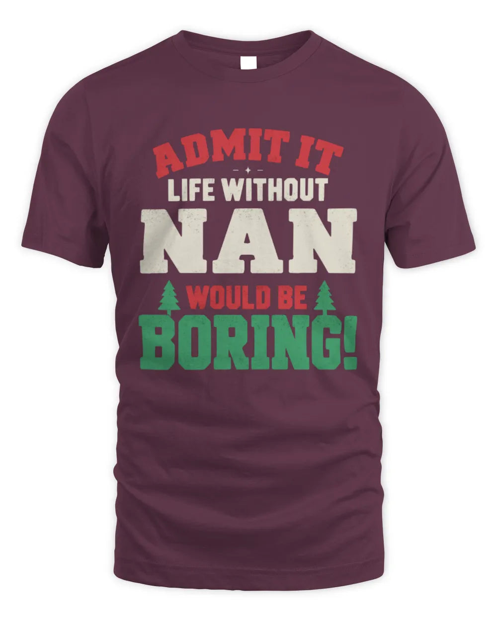 NAN P5 TH08 Christmas T-Shirt – “Life Without NAME Would Be Boring” - Unisex Standard T-Shirt - Maroon