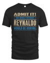 REYNALDO TP68-K2-968 – Personalized Funny Quote Apparel “The World Without NAME Would Be Boring”