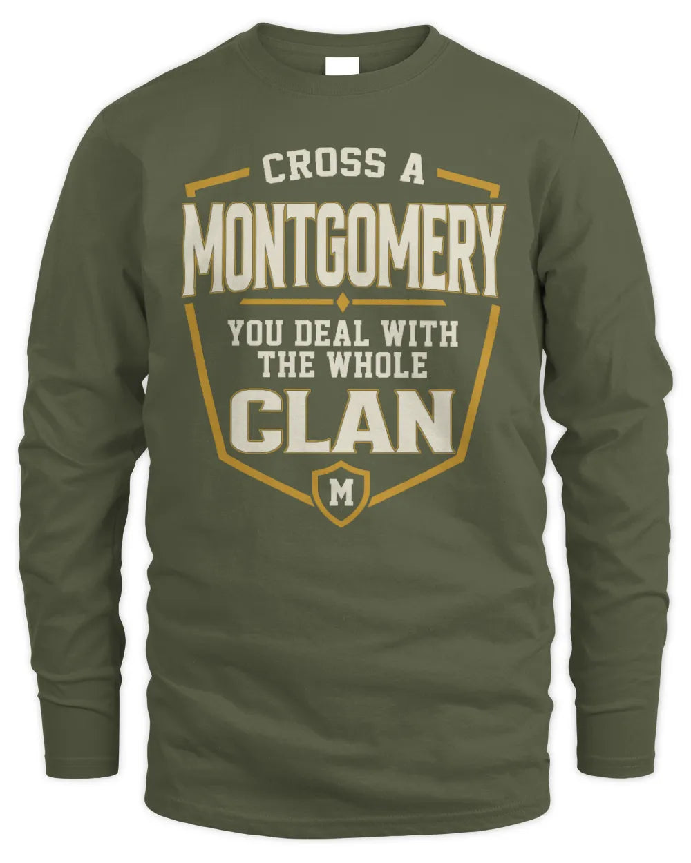 MONTGOMERY NT1-K008 Cross A/An NAME, You Deal With the Whole Clan | Personalized Vintage T-Shirt - Men's Long Sleeved T-Shirt - Military Green