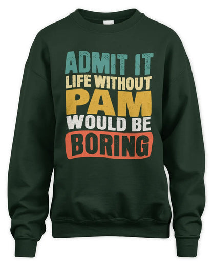 PAM TP86-K3-229 Personalized Funny Quote Apparel “Life Without NAME Would Be Boring” - Unisex Sweatshirt - Forest Green