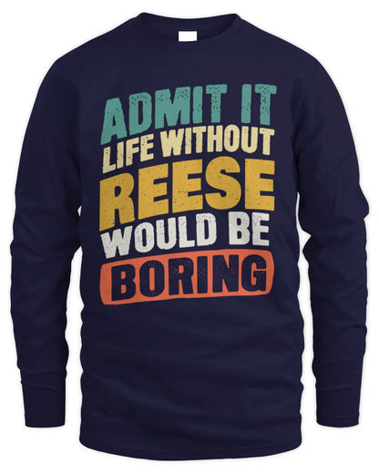 REESE TP88-K4-229
Personalized Funny Quote Apparel “Life Without NAME Would Be Boring” - Men's Long Sleeved T-Shirt - Navy