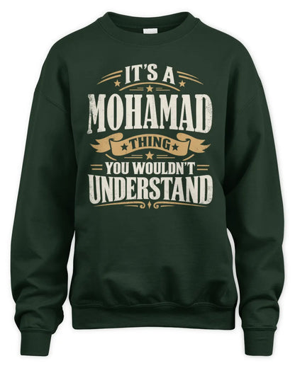 MOHAMAD P08 TH51 - Personalized “It’s a/an [NAME] Thing – You Wouldn’t Understand” Shirt - Unisex Sweatshirt - Forest Green