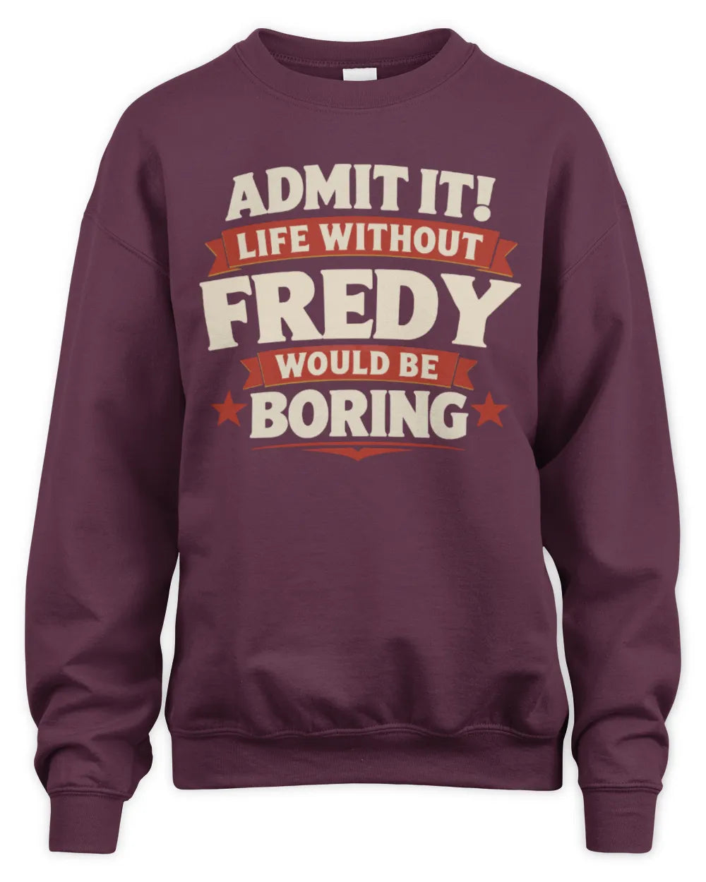 FREDY P4 KT003 Personalized Funny Quote Apparel “Life Without NAME Would Be Boring” - Unisex Sweatshirt - Maroon