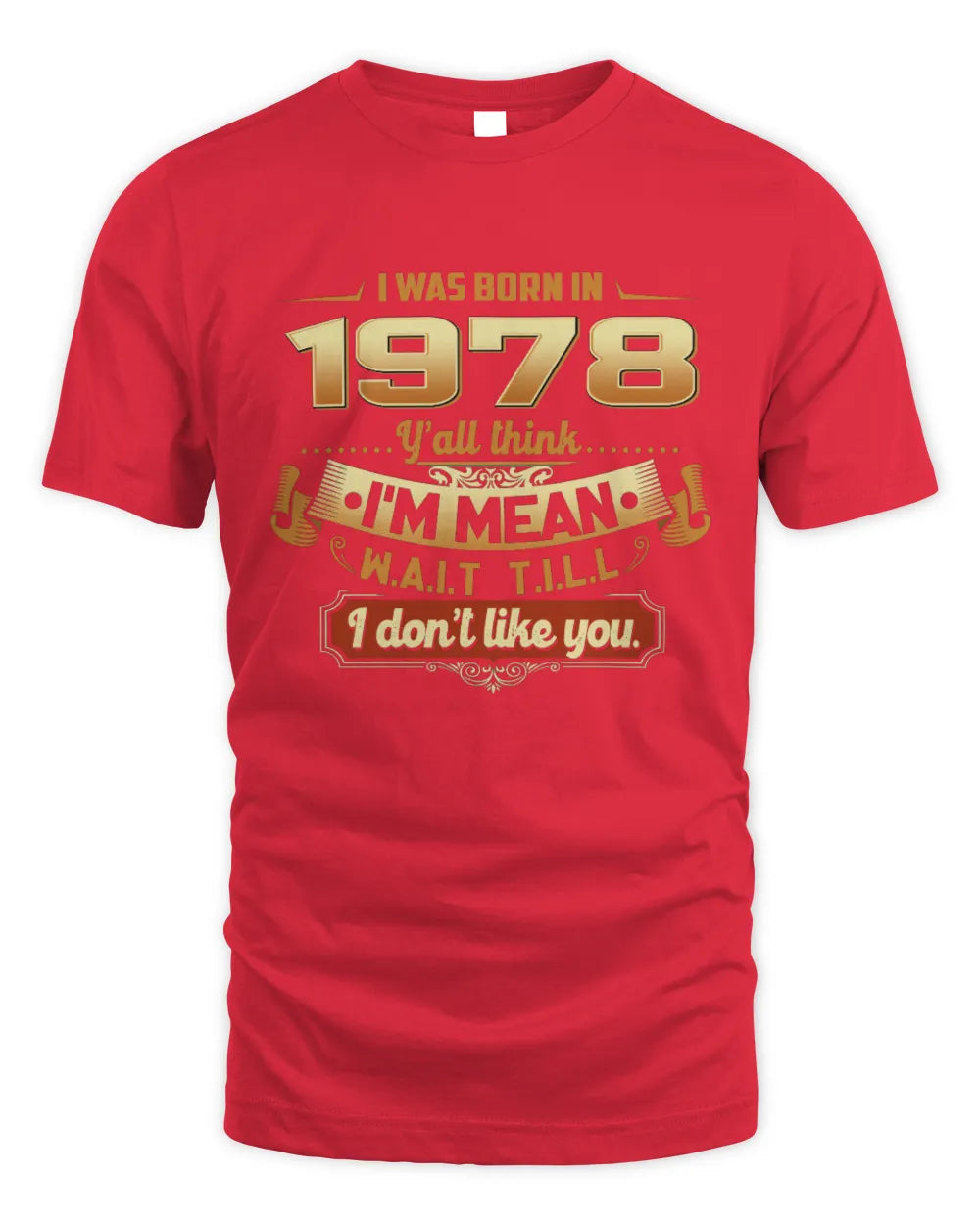 1978 HH89-K2 – Funny Birth Year Attitude Quote T-Shirt - Unisex Standard T-Shirt - Red