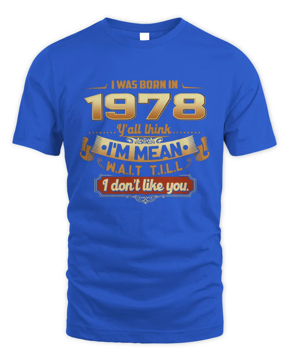 1978 HH89-K2 – Funny Birth Year Attitude Quote T-Shirt - Unisex Standard T-Shirt - Royal
