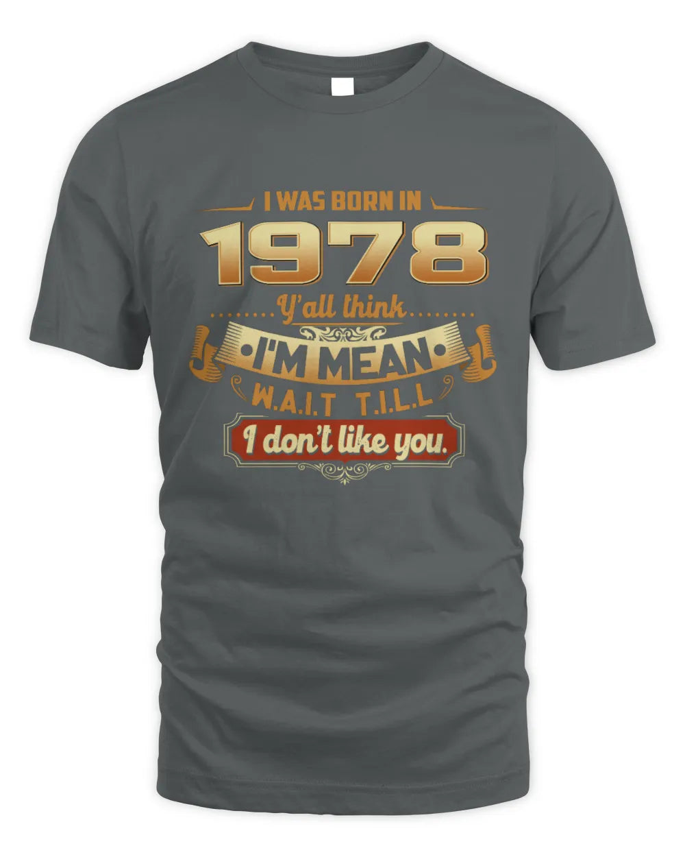 1978 HH89-K2 – Funny Birth Year Attitude Quote T-Shirt - Unisex Standard T-Shirt - Charcoal
