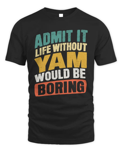 YAM TP88-K4-229
Personalized Funny Quote Apparel “Life Without NAME Would Be Boring”