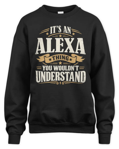 ALEXA P08 TH51 - Personalized “It’s a/an [NAME] Thing – You Wouldn’t Understand” Shirt - Unisex Sweatshirt - Black