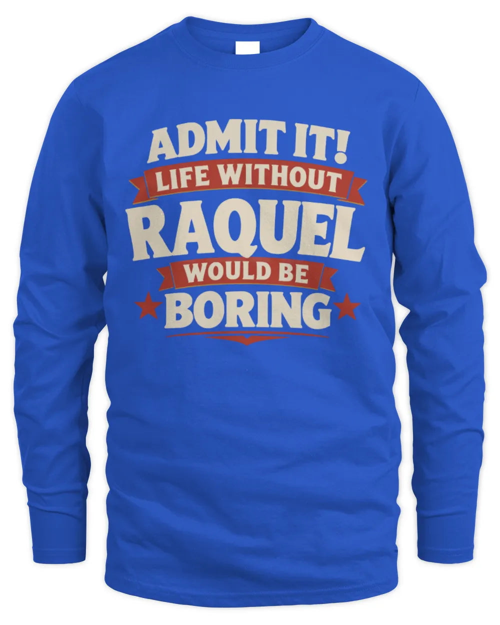 RAQUEL P4 KT003 Personalized Funny Quote Apparel “Life Without NAME Would Be Boring” - Men's Long Sleeved T-Shirt - Royal