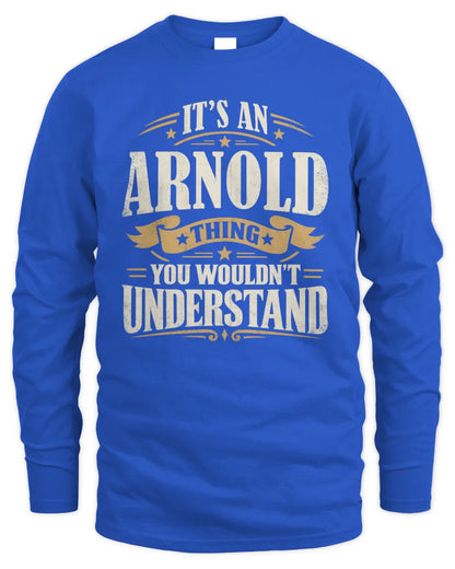 ARNOLD P08 TH51 - Personalized “It’s a/an [NAME] Thing – You Wouldn’t Understand” Shirt - Men's Long Sleeved T-Shirt - Royal