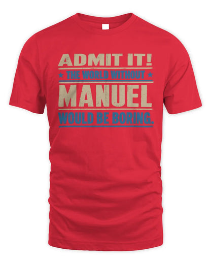 MANUEL TP68-K2-968 – Personalized Funny Quote Apparel “The World Without NAME Would Be Boring” - Unisex Standard T-Shirt - Red