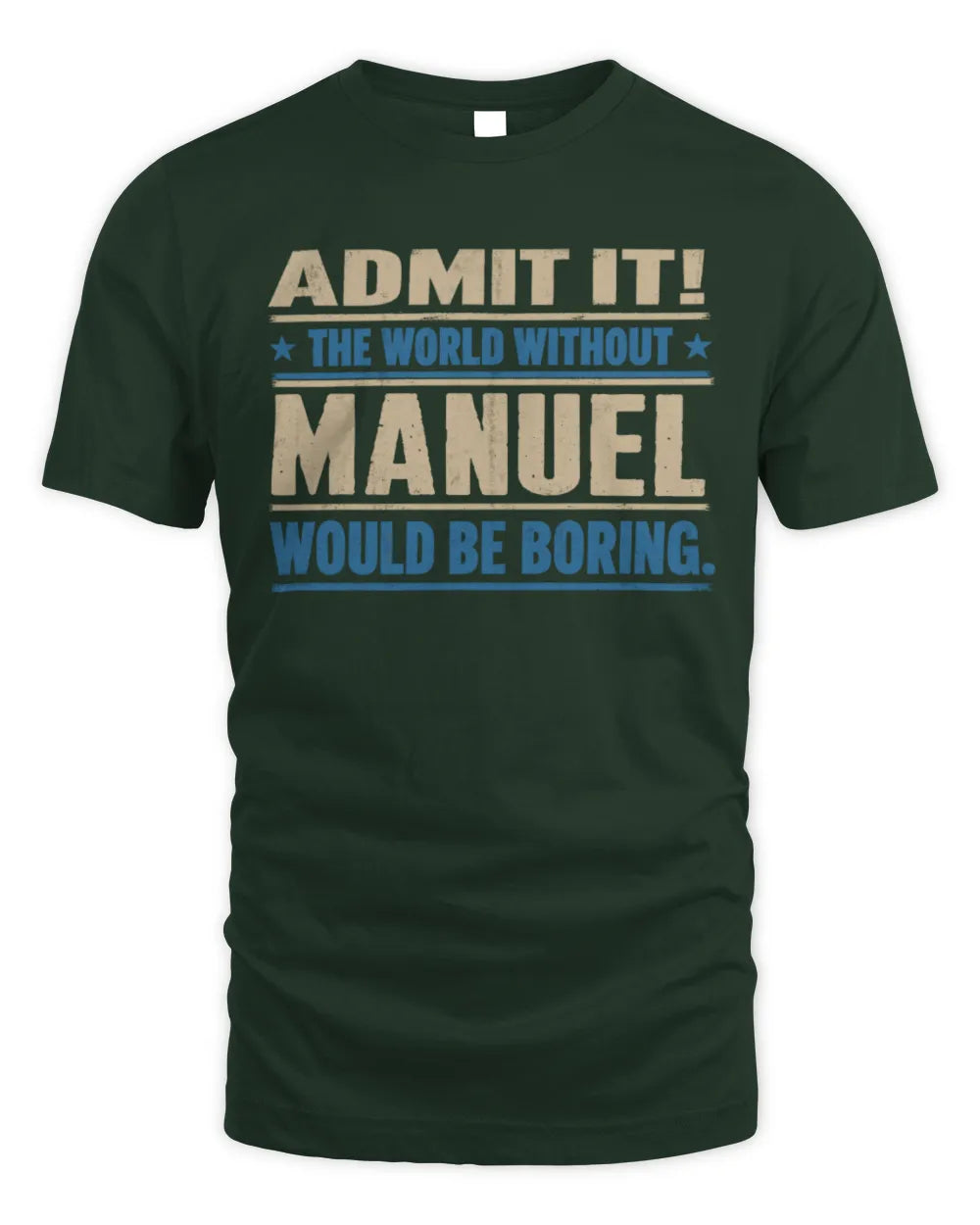 MANUEL TP68-K2-968 – Personalized Funny Quote Apparel “The World Without NAME Would Be Boring” - Unisex Standard T-Shirt - Forest Green
