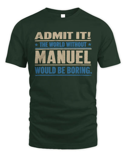 MANUEL TP68-K2-968 – Personalized Funny Quote Apparel “The World Without NAME Would Be Boring” - Unisex Standard T-Shirt - Forest Green