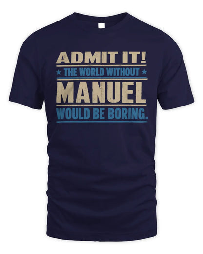 MANUEL TP68-K2-968 – Personalized Funny Quote Apparel “The World Without NAME Would Be Boring” - Unisex Standard T-Shirt - Navy