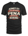 PENA P4 KT003 Personalized Funny Quote Apparel “Life Without NAME Would Be Boring”
