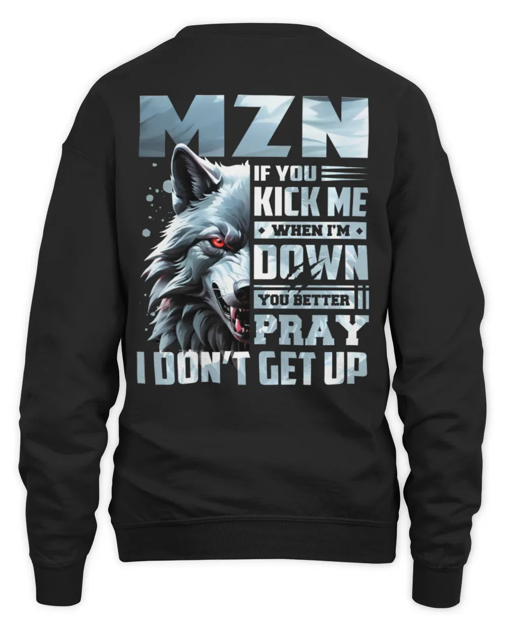 MZN AP62-K4-666 - Personalized Fierce Wolf Quote Apparel “If You Kick Me When I’m Down, You Better Pray I Don’t Get Up” - Unisex Sweatshirt - Black