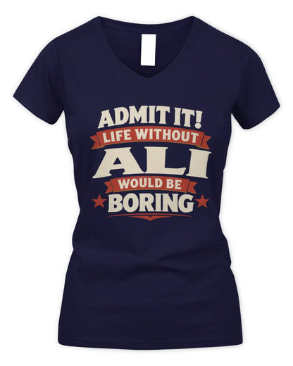 ALI P4 KT003 Personalized Funny Quote Apparel “Life Without NAME Would Be Boring” - Women's V-Neck T-Shirt - Navy