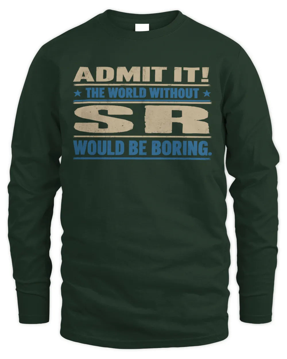 SR TP68-K2-968 – Personalized Funny Quote Apparel “The World Without NAME Would Be Boring” - Men's Long Sleeved T-Shirt - Forest Green