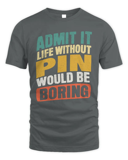 PIN TP88-K4-229
Personalized Funny Quote Apparel “Life Without NAME Would Be Boring” - Unisex Standard T-Shirt - Charcoal
