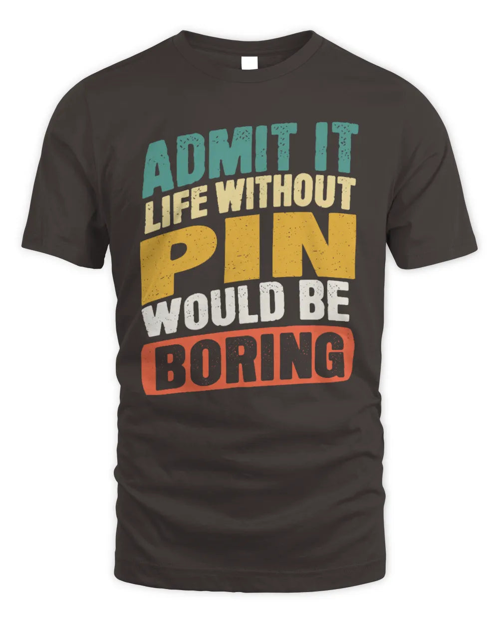 PIN TP88-K4-229
Personalized Funny Quote Apparel “Life Without NAME Would Be Boring” - Unisex Standard T-Shirt - Dark Chocolate