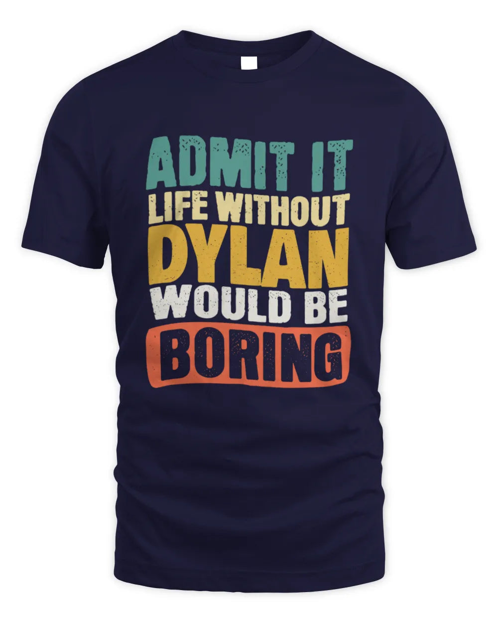 DYLAN TP86-K3-229 Personalized Funny Quote Apparel “Life Without NAME Would Be Boring” - Unisex Standard T-Shirt - Navy