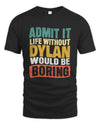 DYLAN TP86-K3-229 Personalized Funny Quote Apparel “Life Without NAME Would Be Boring”